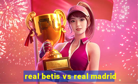 real betis vs real madrid