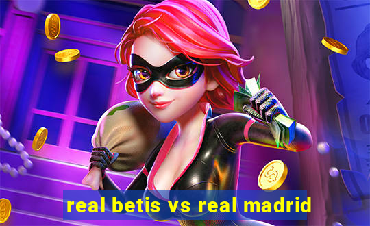 real betis vs real madrid