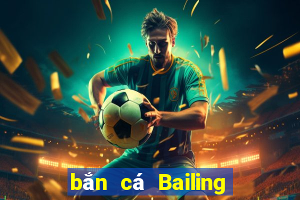 bắn cá Bailing Tải về