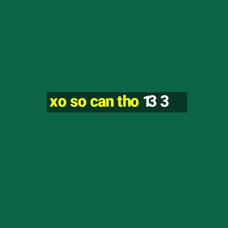 xo so can tho 13 3