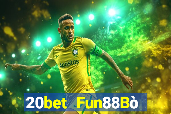 20bet Fun88Bò huyền thoại