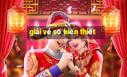 giải vé số kiến thiết