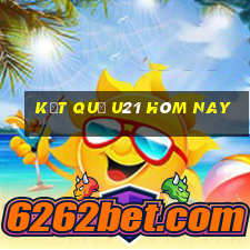 kết quả u21 hôm nay