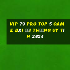 Vip 79 Pro Top 5 Game Bài Đổi Thưởng Uy Tín 2024