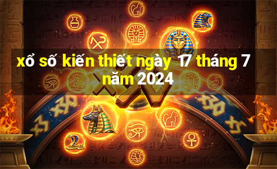 xổ số kiến thiết ngày 17 tháng 7 năm 2024