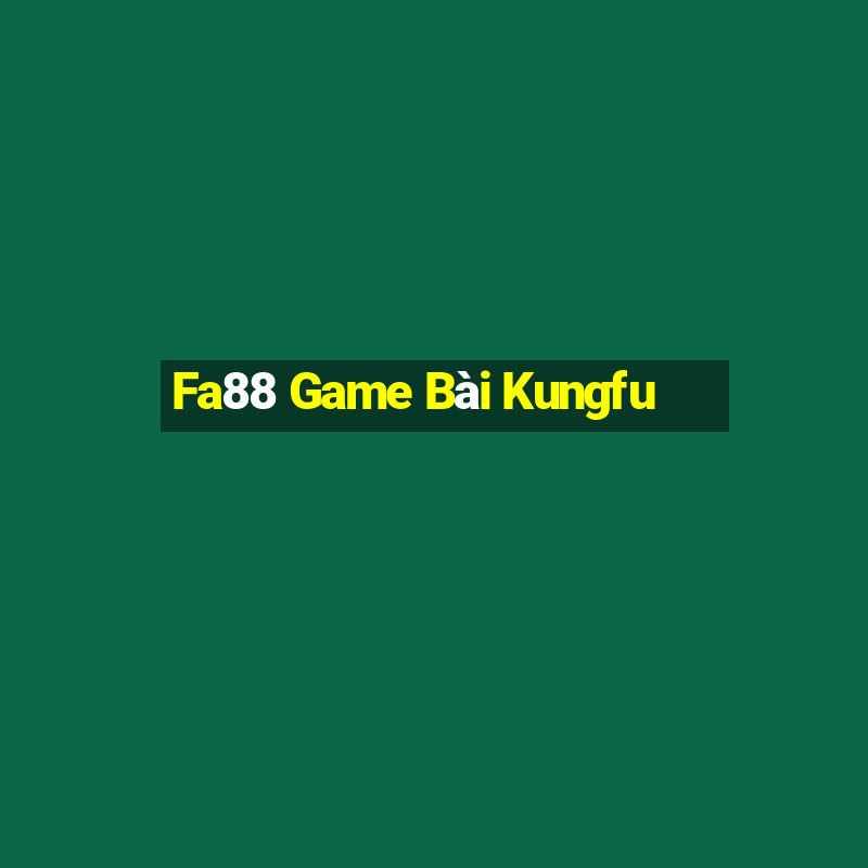 Fa88 Game Bài Kungfu