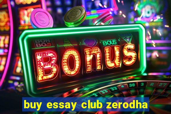 buy essay club zerodha