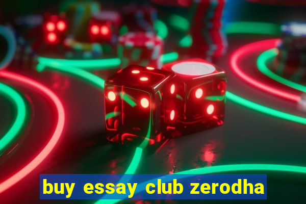 buy essay club zerodha