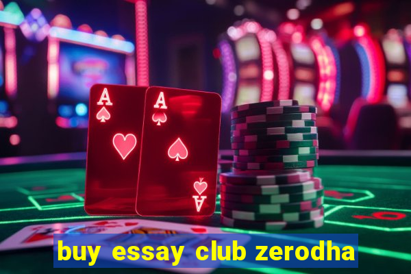 buy essay club zerodha