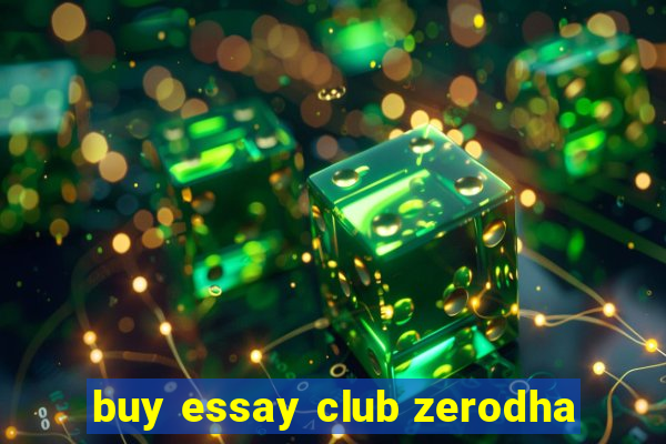 buy essay club zerodha