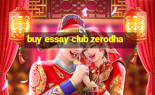 buy essay club zerodha