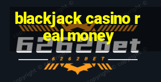 blackjack casino real money