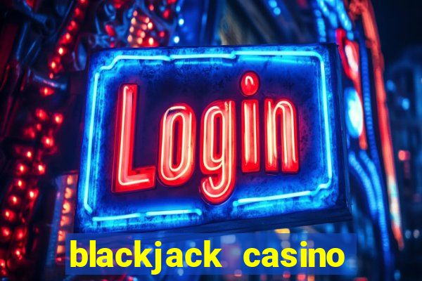 blackjack casino real money