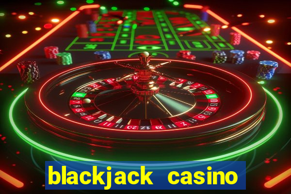 blackjack casino real money