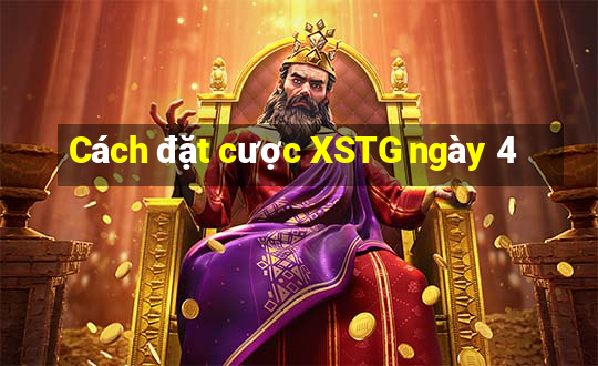 Cách đặt cược XSTG ngày 4