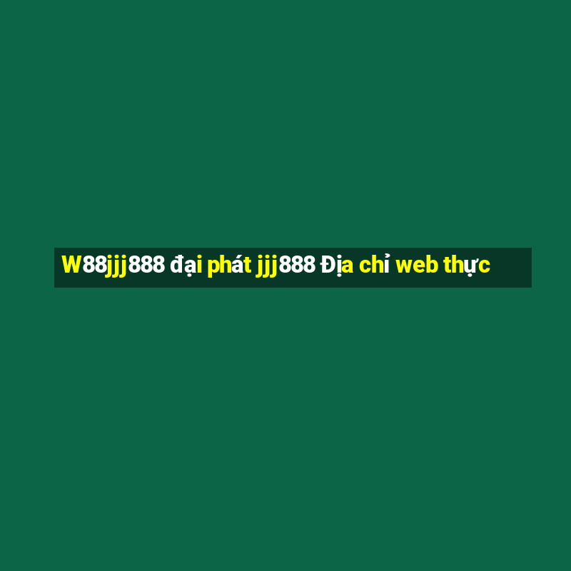 W88jjj888 đại phát jjj888 Địa chỉ web thực