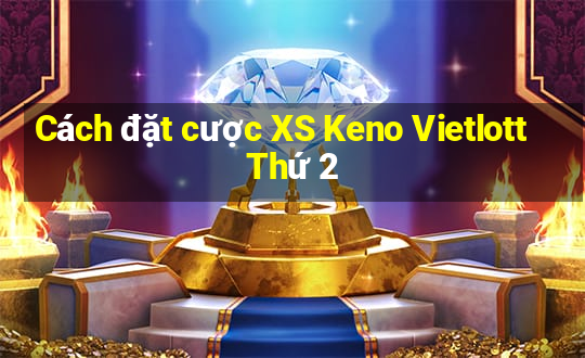 Cách đặt cược XS Keno Vietlott Thứ 2