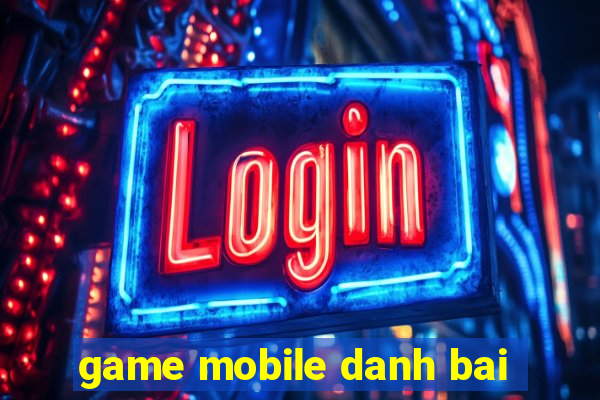 game mobile danh bai