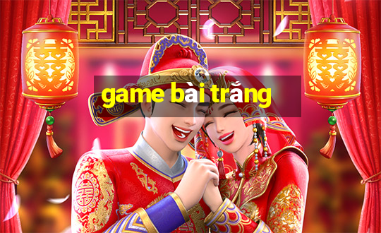 game bài trắng