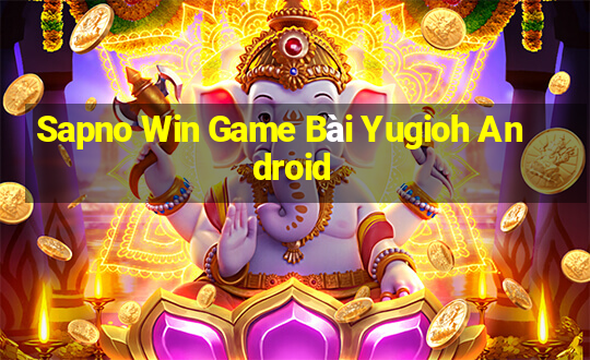 Sapno Win Game Bài Yugioh Android