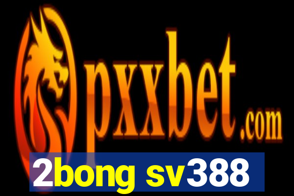 2bong sv388