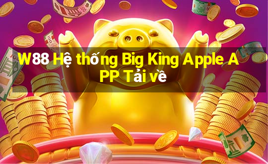 W88 Hệ thống Big King Apple APP Tải về