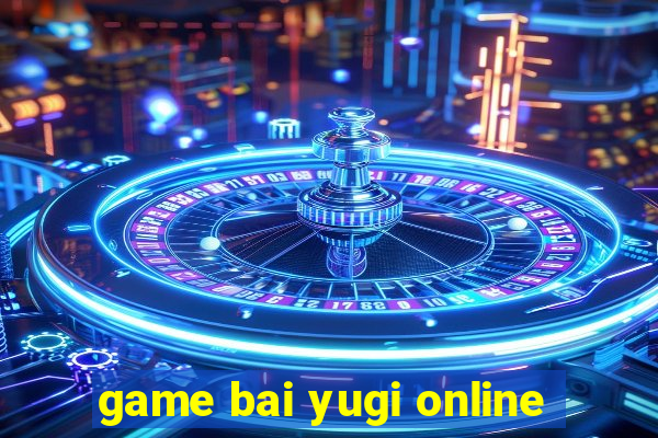 game bai yugi online