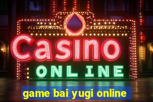 game bai yugi online