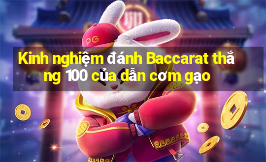 Kinh nghiệm đánh Baccarat thắng 100 của dẫn cơm gạo