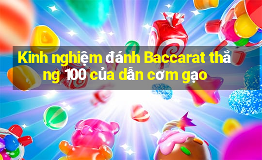 Kinh nghiệm đánh Baccarat thắng 100 của dẫn cơm gạo