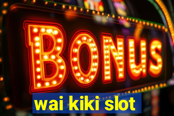 wai kiki slot