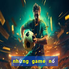 những game nổ hũ uy tín