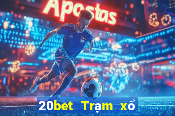 20bet Trạm xổ số Bảo Thanh