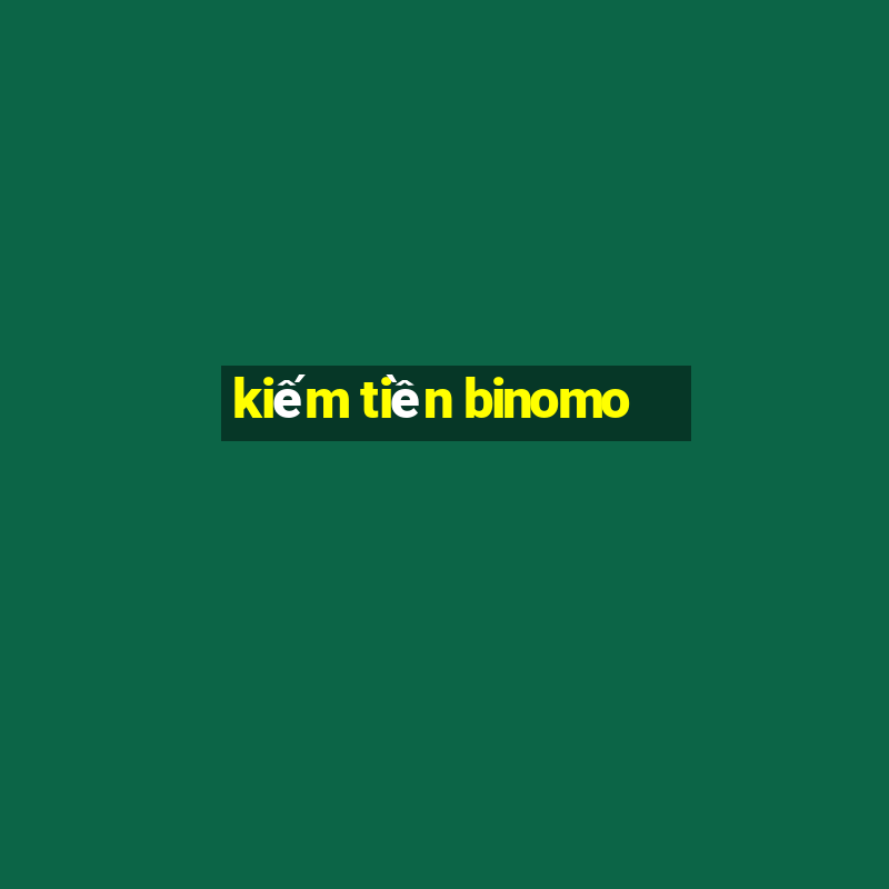 kiếm tiền binomo