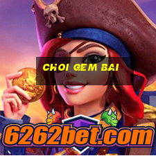 choi gem bai