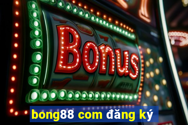 bong88 com đăng ký