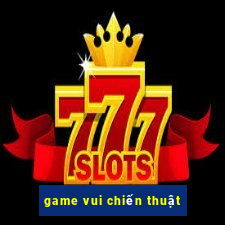 game vui chiến thuật