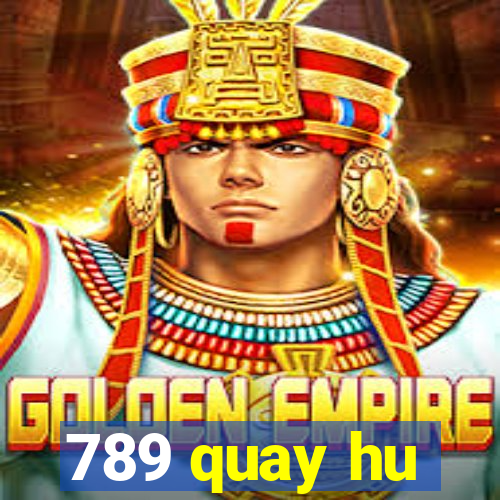 789 quay hu