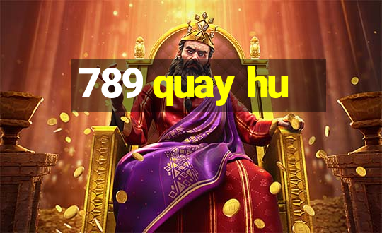 789 quay hu