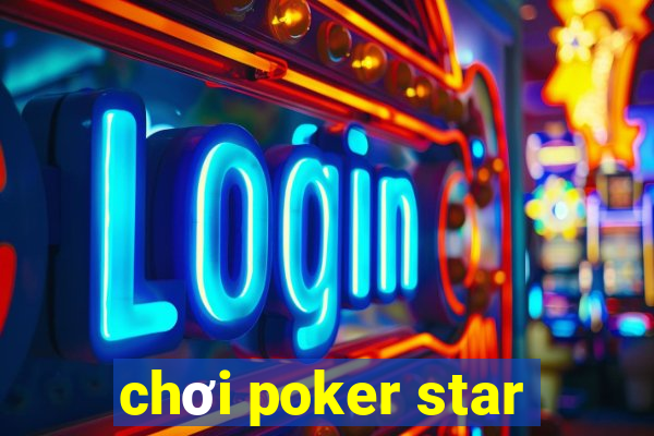 chơi poker star