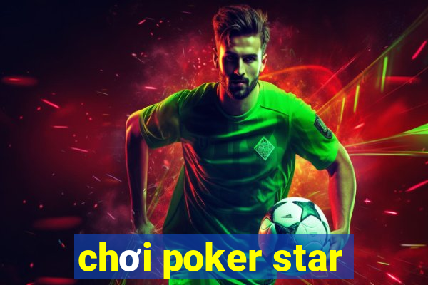 chơi poker star