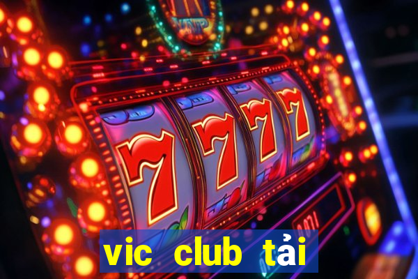 vic club tải xuống app