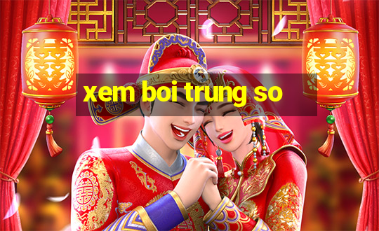 xem boi trung so