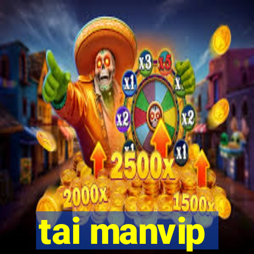 tai manvip