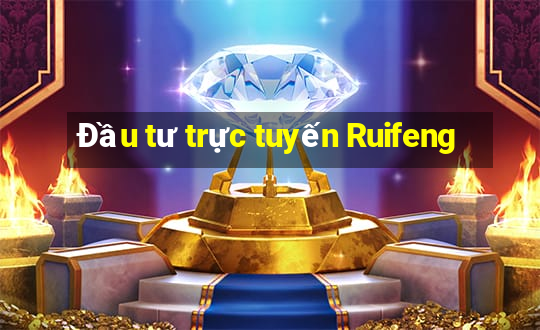 Đầu tư trực tuyến Ruifeng