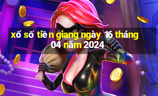 xổ số tiền giang ngày 16 tháng 04 năm 2024