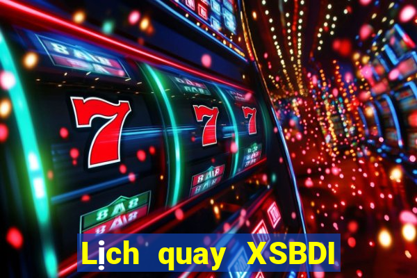 Lịch quay XSBDI ngày 21