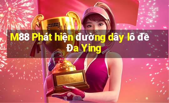 M88 Phát hiện đường dây lô đề Đa Ying