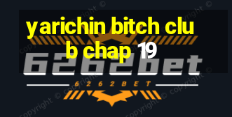 yarichin bitch club chap 19