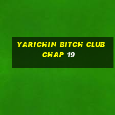 yarichin bitch club chap 19